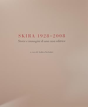 SKIRA 1928 - 2008. STORIE E IMMAGINI DI UNA CASA EDITRICE.