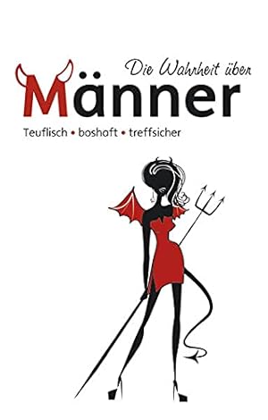 Seller image for Die Wahrheit ber Mnner: teuflisch, boshaft, treffsicher for sale by Eichhorn GmbH