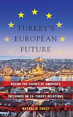 Immagine del venditore per Turkey?s European Future: Behind the Scenes of America?s Influence on EU-Turkey Relations venduto da Redux Books