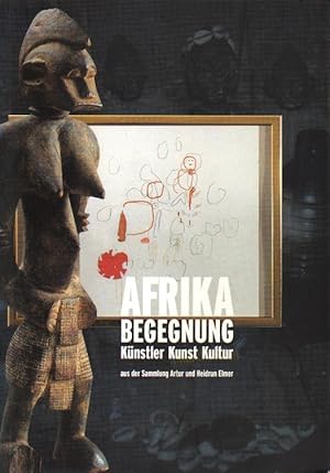 Afrika - Begegnung. Künstler, Kunst, Kultur, aus der Sammlung Artur und Heidrun Elmer.