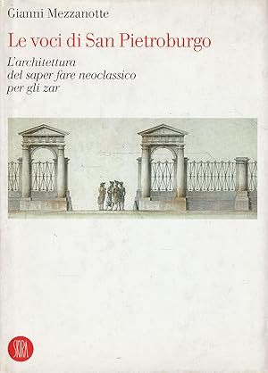 Seller image for Le voci di San Pietroburgo. L'architettura del saper fare neoclassico per gli zar for sale by Messinissa libri