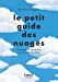 Bild des Verkufers fr Le petit guide des nuages [FRENCH LANGUAGE - No Binding ] zum Verkauf von booksXpress