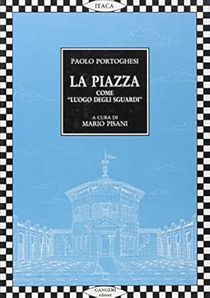 La piazza come «Luogo degli sguardi». Tutti i progetti di Paolo Portoghesi