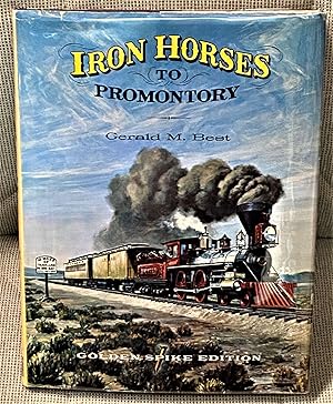 Imagen del vendedor de Iron Horses to Promontory, Golden Spike Edition a la venta por My Book Heaven