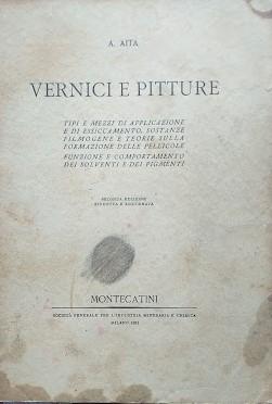 Seller image for Vernici e pitture. Tipi e mezzi di applicazione e di essiccamento, sostanze filmogene e teorie sulla formazione delle pellicole, funzione e comportamento dei solventi e dei pigmenti for sale by librisaggi