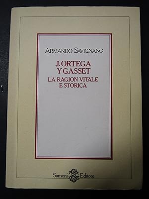 Seller image for Savignano Armando. J. Ortega Y Gasset. La ragion vitale e storica. Sansoni. 1984 for sale by Amarcord libri