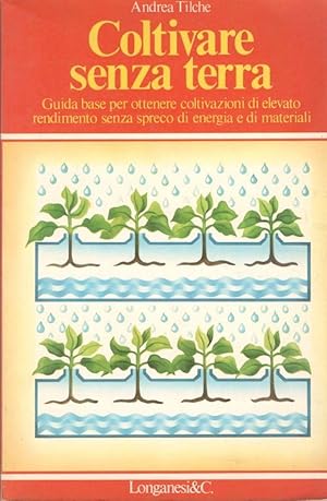 Immagine del venditore per Coltivare senza terra: guida base per ottenere coltivazioni di elevato rendimento senza spreco di energia e materiali venduto da librisaggi