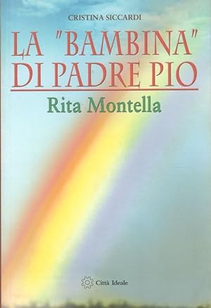La "bambina" di padre Pio: Rita Montella