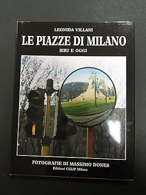Villani Leonida. Le piazze di Milano. ieri e oggi. CELIP. 1987