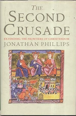 Imagen del vendedor de The second crusade : extending the frontiers of Christendom a la venta por Messinissa libri