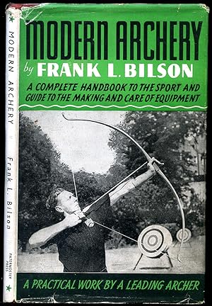 Bild des Verk�ufers f�r Modern Archery | A Complete Handbook to the Sport and Guide to the Making and Care of Equipment zum Verkauf von Little Stour Books PBFA Member
