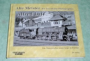 Bild des Verkufers fr Alte Meister der Eisenbahn-Photographie. Alfred Luft : ein sterreicher unterwegs in Europa. zum Verkauf von Antiquariat  Lwenstein