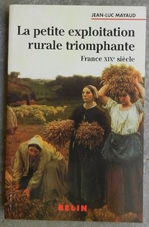 Seller image for La petite exploitation rurale triomphante. France, XIXe sicle. for sale by Librairie les mains dans les poches