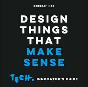 Bild des Verkufers fr Design Things that Make Sense : Tech. Innovator's Guide zum Verkauf von AHA-BUCH GmbH