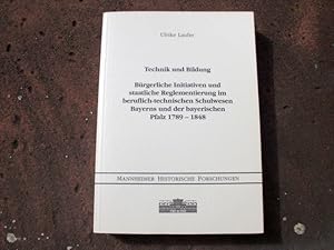 Bild des Verkufers fr Technik und Bildung. Brgerliche Initiativen und staatliche Reglementierung im beruflich-technischen Schulwesen Bayerns und der bayerischen Pfalz 1789-1848. (= Reihe: Mannheimer historische Forschungen. Herausgegeben vom Historischen Institut der Universitt Mannheim, Band 19). zum Verkauf von Versandantiquariat Abendstunde