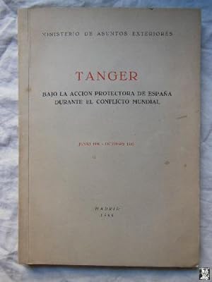 TANGER BAJO LA ACCION PROTECTORA DE ESPAÑA, DURANTE EL CONFLICTO MUNDIAL. JUNIO 1940- OCTUBRE 1945