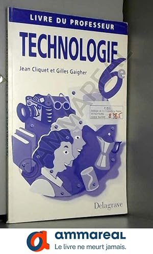 Image du vendeur pour Technologie 6me - Livre du Professeur mis en vente par Ammareal