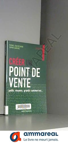Seller image for Crer un point de vente : Petits, moyens, grands commerces. for sale by Ammareal