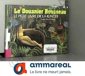 Imagen del vendedor de Le Douanier Rousseau: Le petit livre de la jungle a la venta por Ammareal