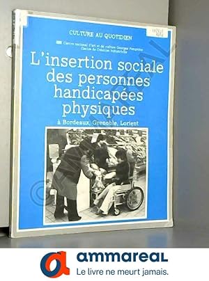 Image du vendeur pour L'insertion sociale des personnes handicapees physiques : a bordeaux, grenoble, lorient mis en vente par Ammareal