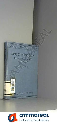 Seller image for Spectroscopy in science and industry,: With a brief reference to spectrofluorescence (Blackie's "Technique" series) for sale by Ammareal