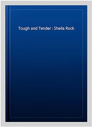 Image du vendeur pour Tough and Tender : Sheila Rock mis en vente par GreatBookPricesUK