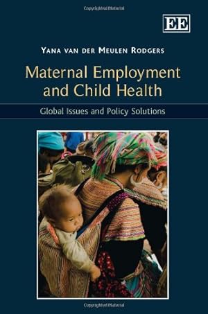 Bild des Verkufers fr Maternal Employment and Child Health: Global Issues and Policy Solutions zum Verkauf von WeBuyBooks