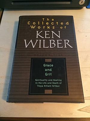 The Collected Works of Ken Wilber. Volume Five: Grace and Grit: Spirituality and Healing in the L...