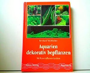 Seller image for Aquarien dekorativ bepflanzen. Mit Wasserpflanzen-Lexikon. for sale by Antiquariat Kirchheim