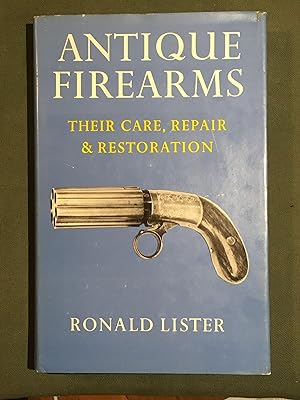 Antique Firearms:; Their Care, Repair & Restoration