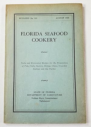 Seller image for Florida Seafood Cookery. Tasty and Economical Recipes for the Preparation of Fish, Crabs, Oysters, Shrimp, Clams, Crawfish, Scallops and Sea Turtles. State of Florida Dept of Agriculture Bulletin No. 119 for sale by Resource Books, LLC