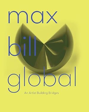 Bild des Verkufers fr Max Bill Global : An Artist Building Bridges zum Verkauf von AHA-BUCH GmbH