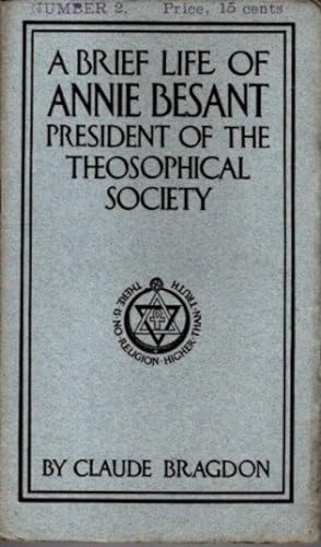 A BRIEF LIFE OF ANNIE BESANT: President of the Theosophical Society