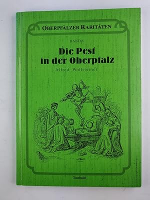 Die Pest in der Oberpfalz. Reihe: Oberpfälzer Raritäten.