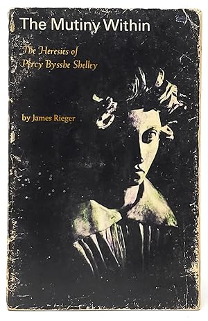 Bild des Verkufers fr The Mutiny Within: The Heresies of Percy Bysshe Shelley zum Verkauf von Underground Books, ABAA