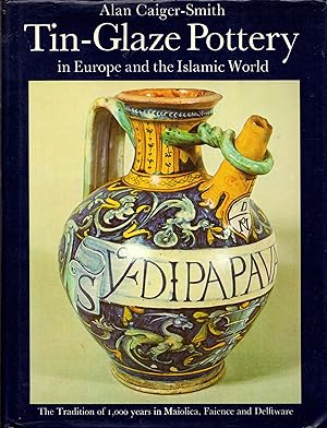 Imagen del vendedor de Tin-Glaze Pottery in Europe and the Islamic World: The Tradition of 1,000 years in Maiolica, Faience and Delftware a la venta por Newbury Books