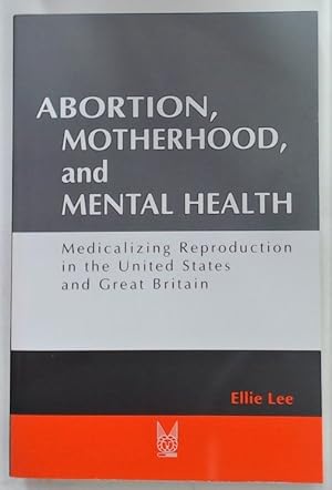 Immagine del venditore per Abortion, Motherhood and Mental Health. Medicalizing Reproduction in the United States and Great Britain. venduto da Plurabelle Books Ltd