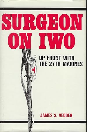 SURGEON ON IWO: UP FRONT WITH THE 27TH MARINES