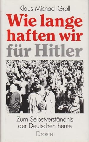 Seller image for Wie lange haften wir fr Hitler? Zum Selbstverstndnis der Deutschen heute / Klaus-Michael Groll for sale by Bcher bei den 7 Bergen