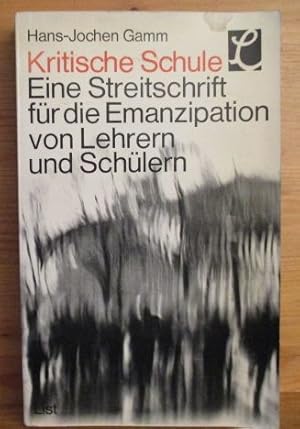 Kritische Schule : Eine Streitschrift für die Emanzipation von Lehrern und Schülern.