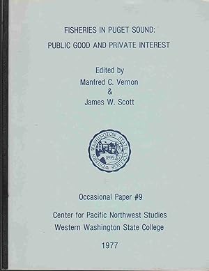 Bild des Verkufers fr FISHERIES IN PUGET SOUND: PUBLIC GOOD AND PRIVATE INTEREST. OCCASIONAL PAPER #9 CENTER FOR PACIFIC NORTHWEST STUDIES WESTERN WASHINGTON STATE COLLEGE 1977 zum Verkauf von Easton's Books, Inc.