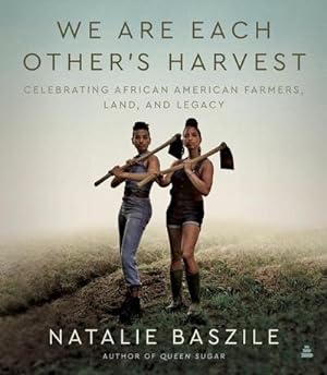 Bild des Verkufers fr We Are Each Other's Harvest : Celebrating African American Farmers, Land, and Legacy zum Verkauf von AHA-BUCH GmbH