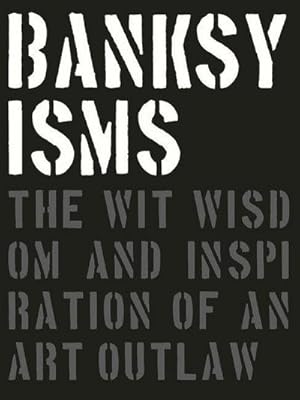 Seller image for Banksyisms: The Wit, Wisdom and Inspiration of an Art Outlaw for sale by AHA-BUCH GmbH