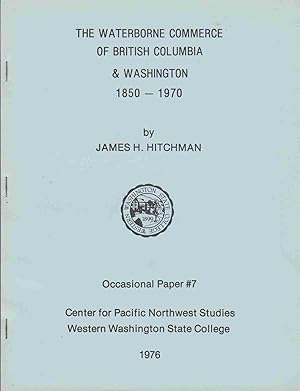 Seller image for THE WATERBORNE COMMERCE OF BRITISH COLUMBIA & WASHINGTON 1850-1970. OCCASIONAL PAPER #7 CENTER FOR PACIFIC NORTHWEST STUDIES WESTERN WASHINGTON STATE COLLEGE for sale by Easton's Books, Inc.