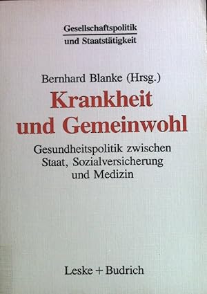 Seller image for Krankheit und Gemeinwohl : Gesundheitspolitik zwischen Staat, Sozialversicherung und Medizin. Gesellschaftspolitik und Staatsttigkeit ; Bd. 5 for sale by books4less (Versandantiquariat Petra Gros GmbH & Co. KG)