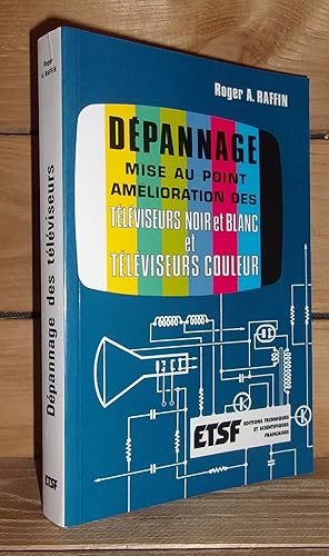 DEPANNAGE DES TELEVISEURS : Dépannage, Mise Au Point, Amélioration Des Téléviseurs Noir Et Blanc ...