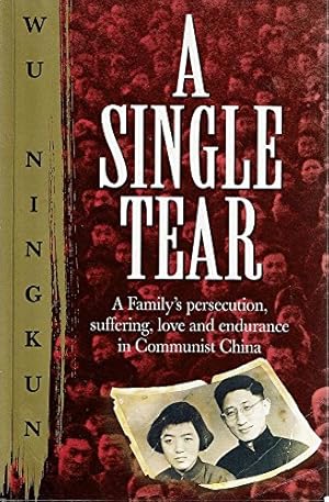 A Single Tear. A Family's Persecution, Love, and Endurance in Communist China.