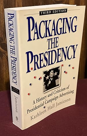 Seller image for Packaging The Presidency: A History and Criticism of Presidential Campaign Advertising, 3rd Edition for sale by Palimpsest Scholarly Books & Services