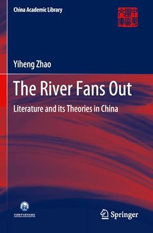 Bild des Verkufers fr The River Fans Out : Literature and its Theories in China zum Verkauf von AHA-BUCH GmbH