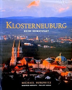 Klosterneuburg - Meine Heimatstadt. Michael Horowitz ; ill. von Manfred Horvath ; ill. von Philip...